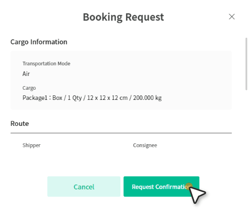 After checking the final confirmation of your shipment booking, agree to the Terms of Service and click ‘Request Confirmation’ to complete the shipment booking. 