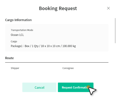 After the final confirmation of your shipment booking, agree to the Terms of Service and click ‘Request Confirmation’ to complete the shipment booking.