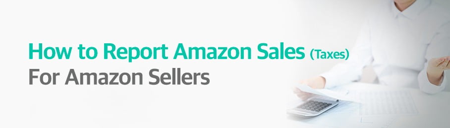 How to Report Amazon Sales(taxes) For Amazon Sellers