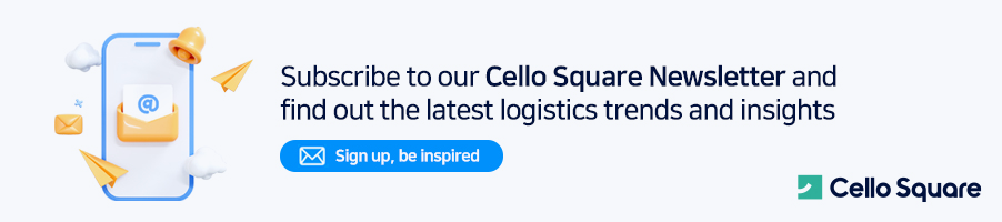 Subscribe to out Cello Square Newsletter and find out the latest logistics and insights