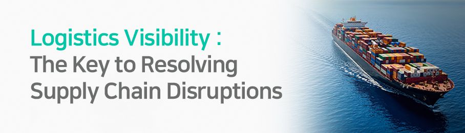 Logistics Visibility: The Key to Resolving Supply Chain Disruptions
