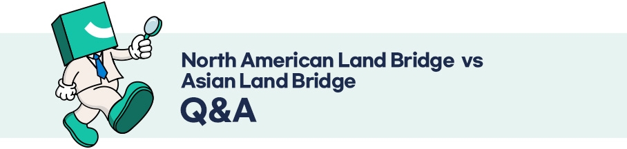 North American Land Bridge vs Asian Land Bridge Q&A