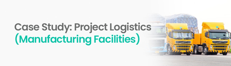 Case Study: Project Logistics (Manufacturing Facilities)