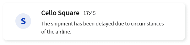 Cello Square 17:45 Shipment has been delayed due to the circumstances of the airline.